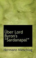 Aœber Lord Byron's a€œSardanapala€ 0554597551 Book Cover