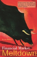 Financial Market Meltdown: Everything You Need to Know to Understand and Survive the Global Credit Crisis 0313377766 Book Cover