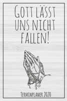 Gott l�sst uns nicht fallen! Terminplaner 2020: Jahresplaner von September 2019 bis Dezember 2020 zum organisieren, planen und notieren. Christliches Notizbuch mit 174 Seiten in wei� im Format A5 mit  1686363087 Book Cover