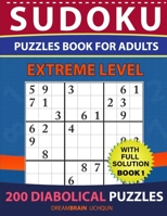 Sudoku Puzzles book for adults: 200 Diabolical Puzzles with full Solution for advanced Sudoku Solvers - EXTREME LEVEL (Book 1) B08DDBG3FK Book Cover