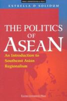 The Politics of Asean: An Introduction to Southeast Asian Regionalism 9812102493 Book Cover