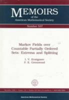 Markov Fields over Countable Partially Ordered Sets: Extrema and Splitting (Memoirs of the American Mathematical Society) 0821825976 Book Cover