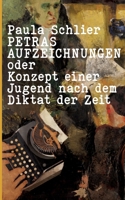 Petras Aufzeichnungen: oder Konzept einer Jugend nach dem Diktat der Zeit (German Edition) 3757845765 Book Cover