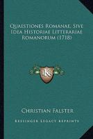 Quaestiones Romanae, Sive Idea Historiae Litterariae Romanorum (1718) 1165940892 Book Cover