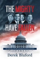 The Mighty Have Fallen : The Inside Story of the FBI's Investigation into Political Corruption 1734763736 Book Cover