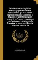 Dictionnaire analogique & étymologique des idiomes méridionaux qui sont parlés depuis Nice jusqu'a Bayonne et depuis les Pyrénées jusqu'au centre de ... un grand nombre de 0274501724 Book Cover