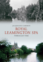 Royal Leamington Spa Through Time 184868598X Book Cover