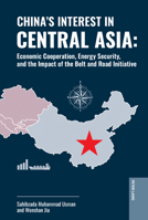 China's Interest in Central Asia: Economic Cooperation, Energy Security, and the Impact of the Belt and Road Initiative (The Belt and Road Initiative: Interdisciplinary Perspectives, 6) 3034351216 Book Cover