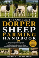 THE COMPLETE DORPER SHEEP FARMING HANDBOOK: A Complete Beginner’s Guide to Raising Dorper Sheep, from Feeding and Housing to Breeding, Lambing, Pasture Management, Flock Health, and Meat Production B0HD7S2465 Book Cover