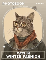 Cats in Winter Fashion Photo Book: Charming Feline Photos Showcasing Seasonal Styles For Cat Lovers And Enthusiasts B0DPJPVKQN Book Cover