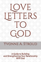Love Letters to God: A Guide to Building and Strengthening Your Relationship with God 1075613728 Book Cover