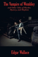 The Vampire of Wembley: And Other Tales of Murder, Mystery, and Mayhem 1515442438 Book Cover