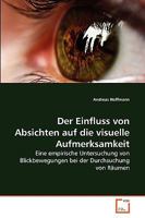 Der Einfluss von Absichten auf die visuelle Aufmerksamkeit: Eine empirische Untersuchung von Blickbewegungen bei der Durchsuchung von Räumen 3639257715 Book Cover