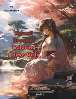 Kawaii Dreams: Coloring Anime Girls: Magic and Charm on Every Page B0CPFGDTTT Book Cover
