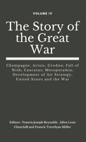 The Story of the Great War, Volume 4 - Champagne, Artois, Grodno Fall of Nish, Caucasus, Mesopotamia, Development of Air Strategy - United States and the War 1358451389 Book Cover