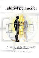 "Iubi?i-l pe Lucifer" - Povestea acceptarii, iubirii ?i integrarii umbrelor interioare (Iubi?i-L Pe Lucifer) (Romanian Edition) B0GY1Y7T44 Book Cover