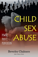 Child Sex Abuse: Power, Profit, Perversion 1839759569 Book Cover
