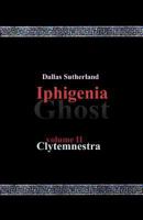 Iphigenia Ghost: Clytemnestra 1450563546 Book Cover