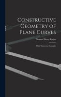 Constructive Geometry Of Plane Curves: With Numerous Examples 1247038882 Book Cover
