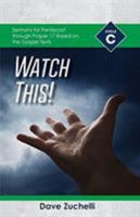 Watch This!: Cycle C Sermons for Pentecost through Proper 17 Based on the Gospel Texts 0788029320 Book Cover