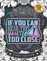 Introverts Coloring Book: If You Can Read This, You'Re Too Close: A Snarky Colouring Gift Book For Grown-Ups B08RR9KYV7 Book Cover