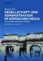 Gesellschaft Und Administration Im R�mischen Reich: Ausgew�hlte Und Aktualisierte Schriften Von Werner Eck 3110746654 Book Cover