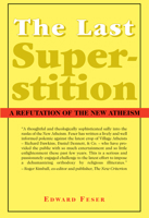 The Last Superstition: A Refutation of the New Atheism 1587314525 Book Cover