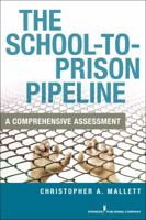 The School-to-Prison Pipeline: A Comprehensive Assessment 0826194583 Book Cover