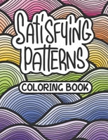 Satisfying Patterns Coloring Book: Simple Minimalist Designs for Adults and Teens to Color and Chill | Different Styles: Calming, Geometric, Cozy etc | Find your Zen B0CSYRBW8R Book Cover