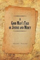 A Good Man's Tale of Justice and Mercy 1441560335 Book Cover