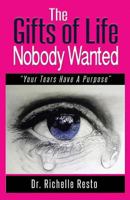 The Gifts of Life Nobody Wanted: Your Tears Have a Purpose 1937400867 Book Cover