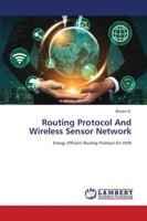 Routing Protocol And Wireless Sensor Network: Energy Efficient Routing Protocol for WSN 6202565284 Book Cover