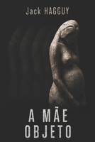 A mãe objeto (Portuguese Edition) B0G58LPZ6H Book Cover