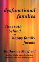 Dysfunctional Families: The Truth Behind the Happy Family Facade 0997612126 Book Cover