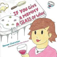 If You Give a Mommy a Glass of Wine 1532828764 Book Cover