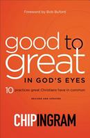 Good to Great in God's Eyes: 10 Practices Great Christians Have in Common 0801014271 Book Cover