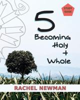 5: Becoming Holy and Whole 1540786242 Book Cover