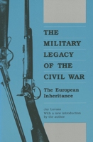 The Military Legacy of the Civil War: The European Inheritance 0700603794 Book Cover