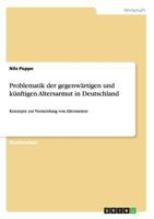 Problematik der gegenwärtigen und künftigen Altersarmut in Deutschland: Konzepte zur Vermeidung von Altersarmut 365649312X Book Cover