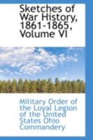 Sketches of War History, 1861-1865; Volume VI 1017519234 Book Cover