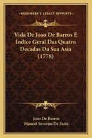 Vida De Joao De Barros E Indice Geral Das Quatro Decadas Da Sua Asia (1778) 1179616588 Book Cover