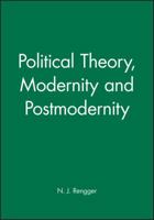 Political Theory, Modernity and Postmodernity 0631191593 Book Cover