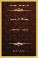 Charles E. Bolton: A Memorial Sketch 1428656855 Book Cover