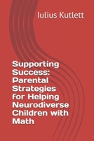 Supporting Success: Parental Strategies for Helping Neurodiverse Children with Math B0DWLGF8NY Book Cover