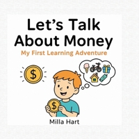 Let’s Talk About Money – My First Learning Adventure: Fun and Friendly Guide for Kids Aged 4–7 to Discover What Money Is, How It Works, and Why It Matters! B0FJ6HN7SP Book Cover