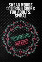 Thundercunt: Swear Words Coloring Books for Adults Spiral: 50 Unique and Funny Swear Words Coloring Books for Women & Men, Mandala Swear Words ... for Adults, Antistress Coloring Book Mandala B087L3JNMK Book Cover