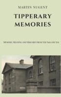 TIPPERARY MEMORIES: Memory, Meaning and Mischief from the ‘60s and ‘70s B0G4J5JT2C Book Cover