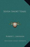 Seven Short Years 0548442126 Book Cover
