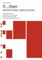 If...Then: Architectural Speculations (Young Architects) 1568985126 Book Cover