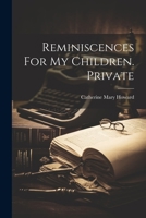 Reminiscences For My Children. Private 1022331663 Book Cover